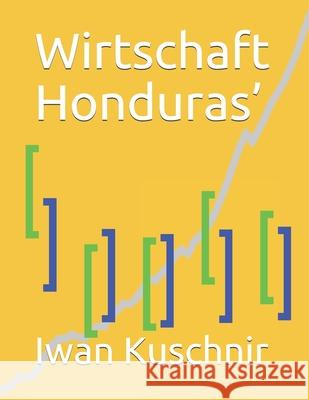 Wirtschaft Honduras' Iwan Kuschnir 9781797935614 Independently Published