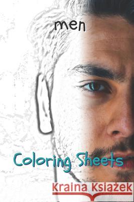 Man Coloring Sheets: 30 Men Drawings, Coloring Sheets Adults Relaxation, Coloring Book for Kids, for Girls, Volume 2 Coloring Books 9781797939018 Independently Published