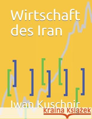 Wirtschaft des Iran Kuschnir, Iwan 9781797939902 Independently Published