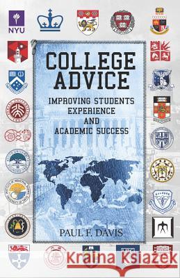 College Advice: Improving Students Experience and Academic Success Paul F. Davis 9781797943008 Independently Published