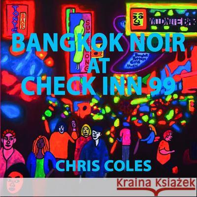 Bangkok Noir at Check Inn 99 Chris Coles 9781797943114 Independently Published