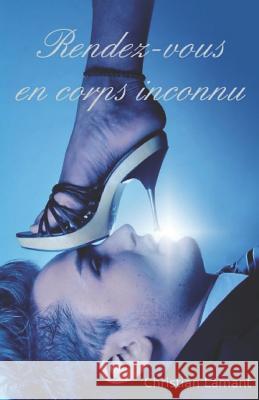 Rendez-vous en corps inconnu Lamant, Christian 9781797945828 Independently Published
