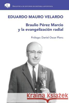 Braulio Pérez Marcio y la evangelización radial Velardo, Eduardo Mauro 9781797946603 Independently Published