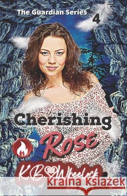 Cherishing Rose K. B. Wheelock 9781797949925 Independently Published
