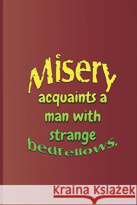 Misery Acquaints a Man with Strange Bedfellows.: A Quote from the Tempest by William Shakespeare Diego, Sam 9781797951232