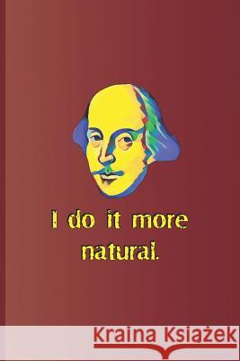 I Do It More Natural.: A Quote from Twelfth Night by William Shakespeare Diego, Sam 9781797952604