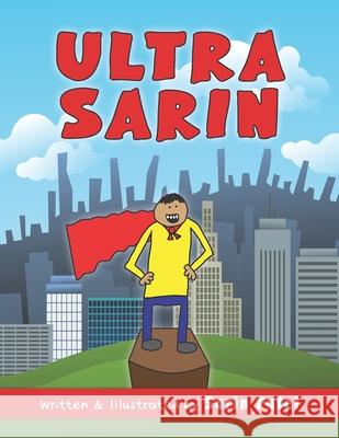 Ultra Sarin: The Adventures of Ultra Sarin Sarin Patel Sarin Patel Nicole Lavoie 9781797954998