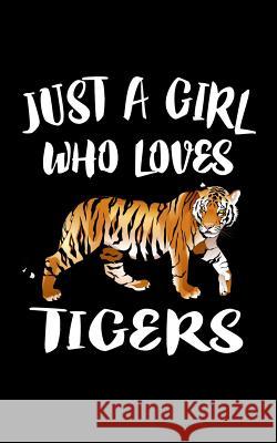 Just A Girl Who Loves Tigers Marko Marcus 9781797956732 Independently Published