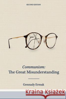 Communism: The Great Misunderstanding Gennady Ermak 9781797957388 Independently Published
