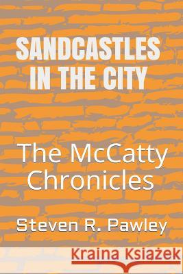 Sandcastles in the City: The McCatty Chronicles Book V Steven R. Pawley 9781797957739