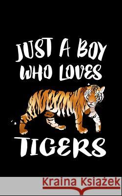 Just A Boy Who Loves Tigers Marko Marcus 9781797958507 Independently Published