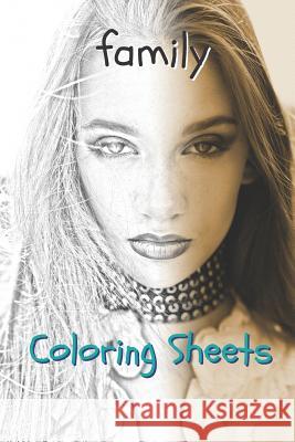 Family Coloring Sheets: 30 Family Drawings, Coloring Sheets Adults Relaxation, Coloring Book for Kids, for Girls, Volume 1 Coloring Books 9781797958668