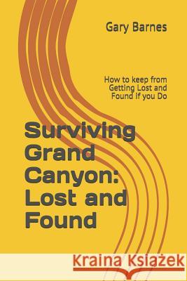 Surviving Grand Canyon: Lost and Found Gary Barnes 9781797960197