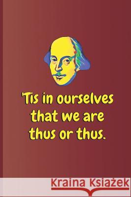 'tis in Ourselves That We Are Thus or Thus.: A Quote from Othello by William Shakespeare Diego, Sam 9781797963334