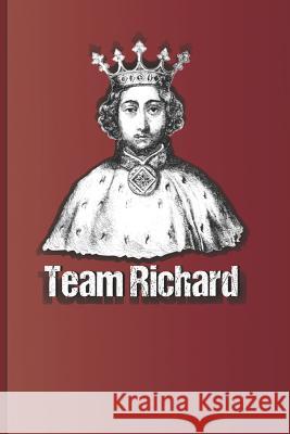 Team Richard: King Richard II of England, Title Character of the Play by William Shakespeare Sam Diego 9781797967363