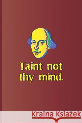 Taint Not Thy Mind.: A Quote from Hamlet by William Shakespeare Diego, Sam 9781797970943