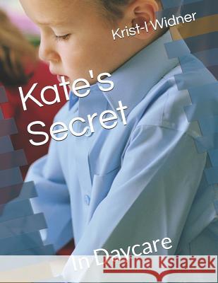 Kate's Secret: In Daycare Krist-L Widner 9781797971988