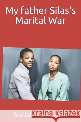 My Father Silas's Marital War Stellah Mupanduki 9781797977164 Independently Published