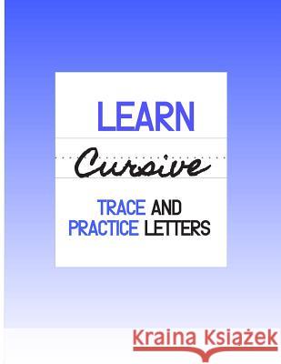 Learn Cursive: Trace and Practice Letters Tiffany Wilson 9781797980737