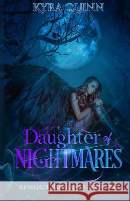 Daughter of Nightmares: A Dark Fantasy Novel (Renegade Guardians Book One) Kyra Quinn 9781797985152