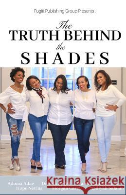 The Truth Behind the Shades Dionda Fugitt Francheska Atchison Morgan Carey 9781797985992 Independently Published