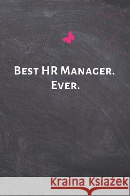 Best HR Manager. Ever.: Best HR Manager. Ever. I. Love My Job Notebooks 9781797986074 Independently Published