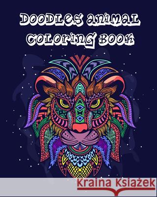 Doodles Animal Coloring Book: Adult Coloring Book Full Pages Hand Drawn Animals Zentangle Doodles Design for Any Ages Who Love Coloring with Relaxat Arika Williams 9781797986401 Independently Published