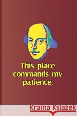 This Place Commands My Patience.: A Quote from Henry VI, Part One by William Shakespeare Diego, Sam 9781797988511