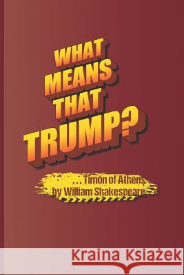 What Means That Trump? . . . Timon of Athens by William Shakespeare Sam Diego 9781797988719
