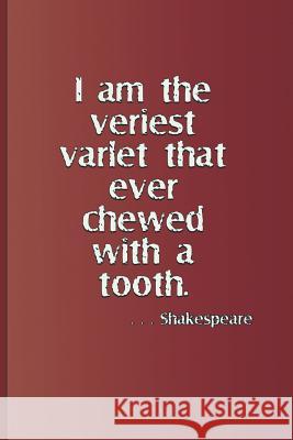 I Am the Veriest Varlet That Ever Chewed with a Tooth. . . . Shakespeare: A Quote from Henry IV, Part One by William Shakespeare Diego, Sam 9781797989556