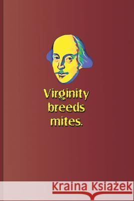 Virginity Breeds Mites.: A Quote from All's Well That Ends Well by William Shakespeare Diego, Sam 9781797989778