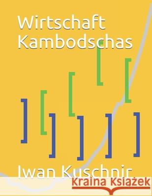 Wirtschaft Kambodschas Iwan Kuschnir 9781797991894 Independently Published