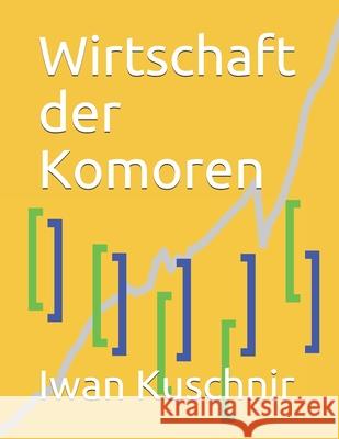 Wirtschaft der Komoren Kuschnir, Iwan 9781797992167 Independently Published