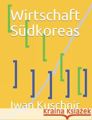 Wirtschaft Südkoreas Kuschnir, Iwan 9781797992853 Independently Published