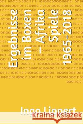 Ergebnisse Im Boxen - Afrika Spiele 1965-2018 Ingo Lippert 9781798002858