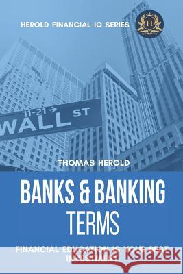 Banks & Banking Terms - Financial Education Is Your Best Investment Thomas Herold 9781798004548