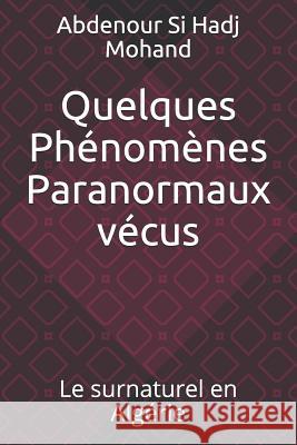 Quelques Ph?nom?nes Paranormaux v?cus: Le surnaturel en Alg?rie Abdenour S 9781798011683 Independently Published