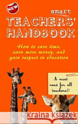 Smart Teachers Handbook: How to save time, earn more money and gain respect in education Black, J. 9781798014325 Independently Published