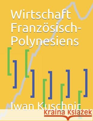 Wirtschaft Französisch-Polynesiens Kuschnir, Iwan 9781798018378 Independently Published