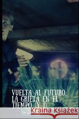 Vuelta Al Futuro, La Grieta En El Tiempo (Y I) Sergio Cobo 9781798018422 Independently Published