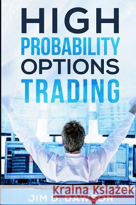 High Probability Options Trading Jim D. Dawson 9781798022832 Independently Published