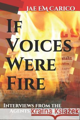 If Voices Were Fire: Interviews from the Agents of Change Jae Em Carico 9781798027523 Independently Published