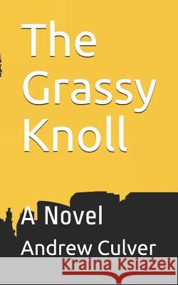 The Grassy Knoll Andrew Culver 9781798027677 Independently Published