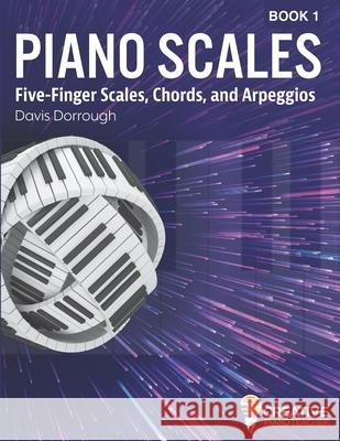 Piano Scales: Scales, Chords, and Arpeggios Book I Davis Dorrough 9781798029800 Independently Published