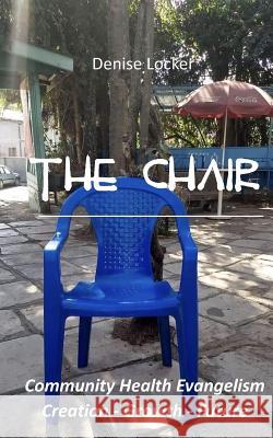 The Chair: Community Health Evangelism Creation - Growth - Future Denise Locker 9781798033616