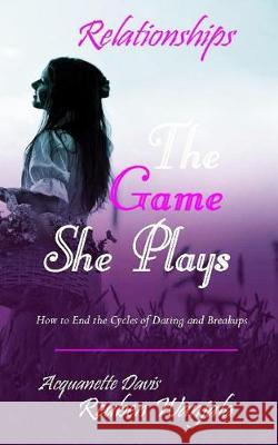 The Game She Plays: Dating & Marriage Acquanette Davis Reuben Wanjala 9781798034163 Independently Published