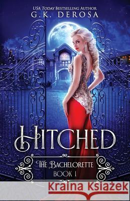 Hitched: The Bachelorette G. K. DeRosa 9781798037751 Independently Published