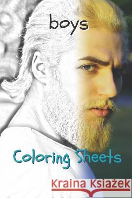 Boy Coloring Sheets: 30 Boy Drawings, Coloring Sheets Adults Relaxation, Coloring Book for Kids, for Girls, Volume 6 Coloring Books 9781798038604