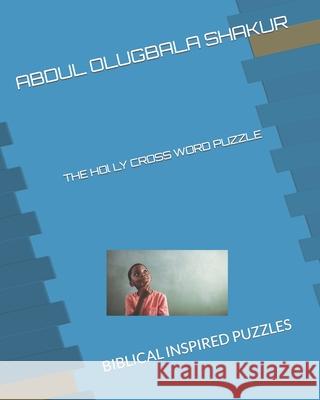 The Holly Cross Word Puzzle: Biblical Inspired Puzzles J. Hershima Jinsai Gwendolyn Kennedy Abdul Olugbal Shakur 9781798047712 Independently Published