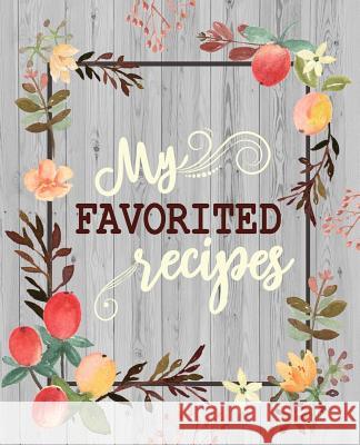 My Favorite Recipes: 50 Main Courses & 20 Desserts and More Recipes to Collect the Favorite Recipes You Love in Your Own Custom Cookbook as Ellie and Ryan 9781798048887